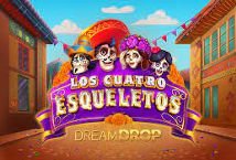 Los Cuatros Esqueletos Dream Drop slot